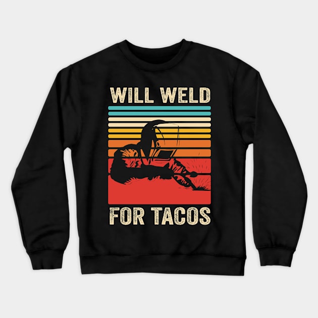 Welding Funny Welder Quotes Will Weld For Tacos Crewneck Sweatshirt by Visual Vibes